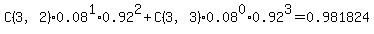 C%283%2C2%290.08%5E1%2A0.92%5E2+%2B+C%283%2C3%290.08%5E0%2A0.92%5E3++=+0.981824