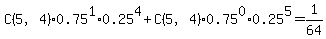 C%285%2C4%29%2A0.75%5E1%2A0.25%5E4+%2B%0D%0AC%285%2C4%29%2A0.75%5E0%2A0.25%5E5+=+1%2F64