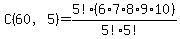 C%2860%2C5%29=+5%21%286%2A7%2A8%2A9%2A10%29%2F%285%215%21%29