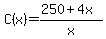 C%28x%29=%28250%2B4x%29%2Fx