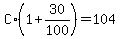 C%2A%281%2B30%2F100%29=104