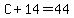 C%2B14=44