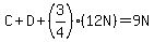 C%2BD%2B%283%2F4%29%2812N%29=9N