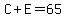 C%2BE=65