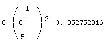 C=+%281%2F%288%5E1%2F5%29%29%5E2=0.4352752816