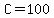 C=100