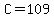 C=109