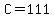 C=111
