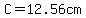 C=12.56cm
