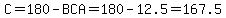 C=180-BCA=180-12.5=167.5