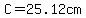 C=25.12cm