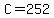 C=252