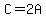 C=2A