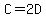 C=2D