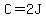 C=2J