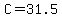 C=31.5