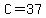 C=37