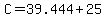 C=39.444%2B25