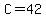 C=42