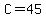 C=45