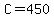 C=450