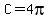 C=4pi
