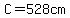 C=528cm