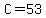 C=53