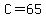 C=65