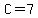 C=7