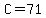C=71