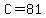 C=81