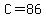 C=86