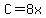 C=8x