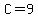 C=9