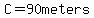 C=90meters