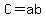 C=ab