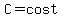 C=cost