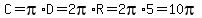 C=pi%2AD=2pi%2AR=2pi%2A5=10pi