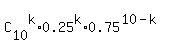 C%5B10%5D%5Ek%2A0.25%5Ek%2A0.75%5E%2810-k%29