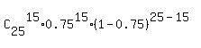 C%5B25%5D%5E15%2A0.75%5E15%2A%281-0.75%29%5E%2825-15%29