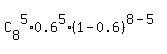 C%5B8%5D%5E5%2A0.6%5E5%2A%281-0.6%29%5E%288-5%29