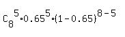 C%5B8%5D%5E5%2A0.65%5E5%2A%281-0.65%29%5E%288-5%29
