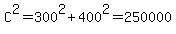 C%5E2+=+300%5E2+%2B+400%5E2+=+250000