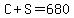 C+%2B+S+=+680