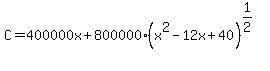 C+=+400000x+%2B+800000%2A%28x%5E2-12x%2B40%29%5E%281%2F2%29