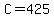 C+=+425