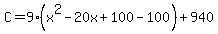 C+=+9%2A%28x%5E2+-+20x%2B100-100%29+%2B+940