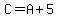 C+=+A+%2B+5