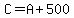 C+=+A+%2B+500